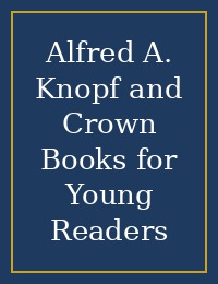 Alfred A. Knopf and Crown Books for Young Readers cover